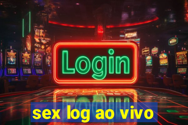 sex log ao vivo